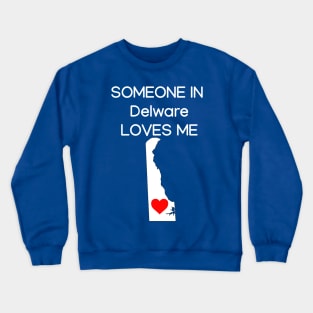 Someone in Delware Loves Me Crewneck Sweatshirt